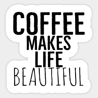 Coffee Makes Life Beautiful Sticker